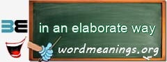 WordMeaning blackboard for in an elaborate way